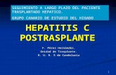 1 HEPATITIS C POSTRASPLANTE F. Pérez Hernández. Unidad de Trasplante. H. U. N. S de Candelaria SEGUIMIENTO A LARGO PLAZO DEL PACIENTE TRASPLANTADO HEPATICO.