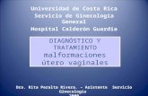 DIAGNÓSTICO Y TRATAMIENTO malformaciones útero vaginales Universidad de Costa Rica Servicio de Ginecología General Hospital Calderón Guardia Dra. Rita.