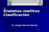 Diabetes mellitus Clasificación Dr. Ángel García Rascón.