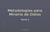 Dr. Francisco J. Mata 1 Metodologías para Minería de Datos Tema 4.