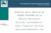 DESAFIOS EN EL MONTAJE DE VENDOR PROGRAMS EN LA Roberto Martinelli Director Latinoamérica Terex Financial Services martinellir@terexla.com.