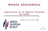 Receta electrónica experiencia en la Agencia Valencia de Salud Madrid, 22 de junio 2006.
