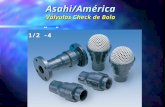 Asahi/América Válvulas Check de Bola 1/2-4. Sello/Asiento Diseño de Doble Unión 1/2-2 Asahi/América Válvulas Check de Bola Diseño de Unión Sencilla 3-4.
