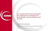 La cooperación internacional en materia de competencia: actividades desarrolladas por la CNC Patricia Cordovilla Subdirectora de Relaciones Internacionales.