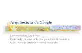 Arquitectura de Google Universidad de Costa Rica Escuela de Ciencias de la Computación e Informática M.Sc. Kryscia Daviana Ramírez Benavides.