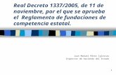 1 Real Decreto 1337/2005, de 11 de noviembre, por el que se aprueba el Reglamento de fundaciones de competencia estatal. Juan Manuel Pérez Iglesias Inspector.