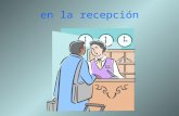 En la recepción. el recepcionista/ la recepcionista la recepción el cliente el huésped.