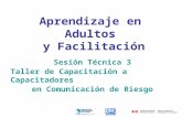 Aprendizaje en Adultos y Facilitación Sesión Técnica 3 Taller de Capacitación a Capacitadores en Comunicación de Riesgo.