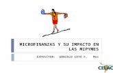MICROFINANZAS Y SU IMPACTO EN LAS MIPYMES EXPOSITOR: GONZALO COTO F. Msc.