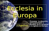Objetivo: Presentar la situación, preocupaciones y desafíos de la sociedad y la Iglesia en Europa. Ecclesia in Europa.