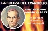 SAN ANTONIO MARÍA CLARET Un hombre al servicio del evangelio.