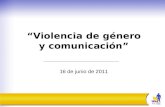 Violencia de género y comunicación 16 de junio de 2011.