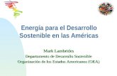 Energía para el Desarrollo Sostenible en las Américas Mark Lambrides Departamento de Desarrollo Sostenible Organización de los Estados Americanos (OEA)