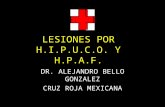 LESIONES POR H.I.P.U.C.O. Y H.P.A.F. DR. ALEJANDRO BELLO GONZALEZ CRUZ ROJA MEXICANA.