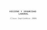 HIGIENE Y SEGURIDAD LABORAL Clase Septiembre 2006.