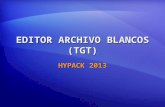 EDITOR ARCHIVO BLANCOS (TGT) HYPACK 2013. ARCHIVOS BLANCOS (*.TGT) Creado en: Creado en: EDITOR BLANCOS SURVEY & DREDGEPACK® F5: Blanco en ubicación Bote.