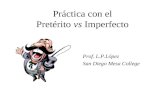 Práctica con el Pretérito vs Imperfecto Prof. L.P.López San Diego Mesa College.