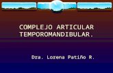 COMPLEJO ARTICULAR TEMPOROMANDIBULAR. Dra. Lorena Patiño R.