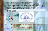 Dra. Greta Miranda Cerda Bienio 2005-2006 Respuesta Metabólica y Neuroendocrina al Trauma III ENCUENTRO INTERNACIONAL DE MEDICINA DE URGENCIAS.