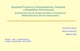 1 Equidad Fiscal en Centroamérica, Panamá y República Dominicana AECID – BID – EUROSOCIAL Antigua, Guatemala, Julio 2008 Estimación de la Progresividad.