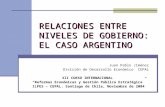 RELACIONES ENTRE NIVELES DE GOBIERNO: EL CASO ARGENTINO Juan Pablo Jiménez División de Desarrollo Económico CEPAL XII CURSO INTERNACIONAL Reformas Económicas.
