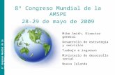 8º Congreso Mundial de la AMSPE 28-29 de mayo de 2009 8º Congreso Mundial de la AMSPE 2009 Mike Smith, Director general Desarrollo de estrategia y servicios.
