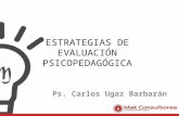 ESTRATEGIAS DE EVALUACIÓN PSICOPEDAGÓGICA Ps. Carlos Ugaz Barbarán.