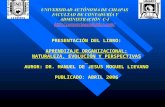 PRESENTACIÓN DEL LIBRO: APRENDIZAJE ORGANIZACIONAL: NATURALEZA, EVOLUCIÓN Y PERSPECTIVAS AUROR: DR. MANUEL DE JESUS MOGUEL LIEVANO PUBLICADO: ABRIL 2006.