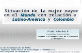1 Mundo Latino-AméricaColombia Situación de la mujer mayor en el Mundo con relación a Latino-América y Colombia Fabio Sánchez E Ginecólogo Endocrinólogo.