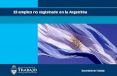 1 El empleo no registrado en la Argentina Secretaría de Trabajo.