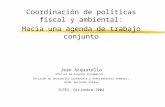 Coordinación de políticas fiscal y ambiental: Hacia una agenda de trabajo conjunto Jean Acquatella Oficial de Asuntos Económicos, División de Desarrollo.