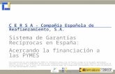 C E R S A - Compañía Española de Reafianzamiento, S.A. Sistema de Garantías Recíprocas en España: Acercando la financiación a las PYMES Octubre 2012 Esta.