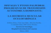 DISFAGIA Y PTOSIS PALPEBRAL PROGRESIVAS DE TRANSMISIÓN AUTOSÓMICA DOMINANTE: LA DISTROFIA MUSCULAR OCULOFARÍNGEA H Pérez Pérez, P De Juan Hdez., MA Zea.