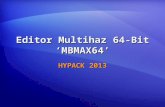 Editor Multihaz 64-Bit MBMAX64 HYPACK 2013. Introducción MBMAX64 Edición Multihaz y Prueba QC. Correcciones Marea y SV. Edición Manual y Automática. Prueba.