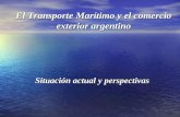 El Transporte Marítimo y el comercio exterior argentino Situación actual y perspectivas.