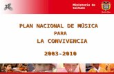 Ministerio de Cultura República de Colombia PLAN NACIONAL DE MÚSICA PARA LA CONVIVENCIA 2003-2010.