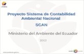 Proyecto Sistema de Contabilidad Ambiental Nacional SCAN Ministerio del Ambiente del Ecuador 2013.