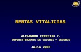 RENTAS VITALICIAS ALEJANDRO FERREIRO Y. SUPERINTENDENTE DE VALORES Y SEGUROS Julio 2005.