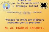 Comisión para la Erradicación del Trabajo Infantil COORDINADORA DE CENTRALES SINDICALES DEL CONO SUR Porque los niños son el futuro luchamos por su presente.