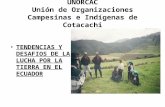 UNORCAC Unión de Organizaciones Campesinas e Indígenas de Cotacachi TENDENCIAS Y DESAFIOS DE LA LUCHA POR LA TIERRA EN EL ECUADOR.