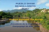 PUEBLO SHAWI REGION LORETO PERU Profesor Raimundo Pua Pizango Presidente de la Organización Kampopiapi de Alto Sillay.