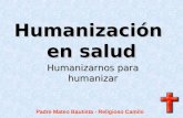 Humanización en salud Padre Mateo Bautista - Religioso Camilo Humanizarnos para humanizar.