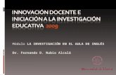 Módulo LA INVESTIGACIÓN EN EL AULA DE INGLÉS Dr. Fernando D. Rubio Alcalá