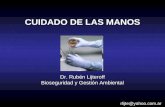CUIDADO DE LAS MANOS Dr. Rubén Lijteroff Bioseguridad y Gestión Ambiental rlijte@yahoo.com.ar.