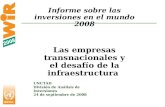 1 Informe sobre las inversiones en el mundo 2008 Las empresas transnacionales y el desafío de la infraestructura UNCTAD Divisi ó n de An á lisis de Inversiones.
