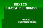 MEXICO HACIA EL MUNDO PROYECTO INTERNACIONAL. PARA ESTABLECER CONVENIOS DE CO-INVERSION (JOINT VENTURE) CONVENIOS DE MAQUILA (IN BOND MANUFACTURING) PARA.