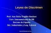 Leyes de Discrimen por Sexo1 Leyes de Discrimen Prof. Ana Delia Trujillo-Jiménez Univ. Interamericana de PR Recinto de Fajardo Rel. Industriales y Leg.