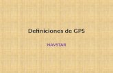 Definiciones de GPS NAVSTAR. Almanaque Información enviada de forma periódica por los satélites de la constelación, informando sobre ellos mismos y el.