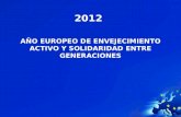 2012 AÑO EUROPEO DE ENVEJECIMIENTO ACTIVO Y SOLIDARIDAD ENTRE GENERACIONES.