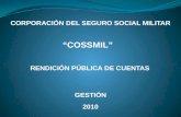 CORPORACIÓN DEL SEGURO SOCIAL MILITAR COSSMIL RENDICIÓN PÚBLICA DE CUENTAS 2010 GESTIÓN.